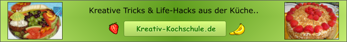 Kreative Tricks & Life-Hacks aus der Küche.. Kreativ-Kochschule.de